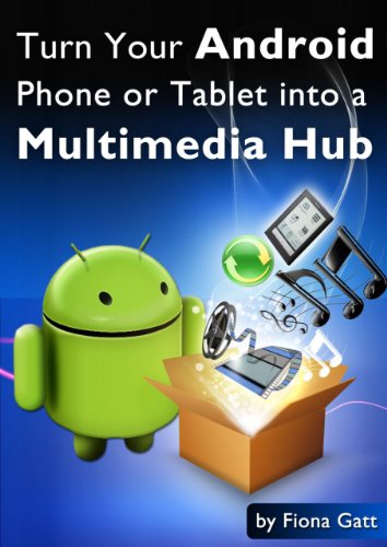 Turn Your Android Phone or Tablet into a Multimedia Hub (Top Ten Android Tips Book 5)
