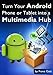 Turn Your Android Phone or Tablet into a Multimedia Hub (Top Ten Android Tips Book 5)