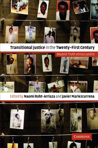 Transitional Justice in the Twenty-First Century: Beyond Truth versus Justice