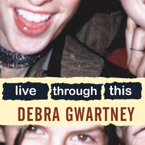 Live Through This : Debra Gwartney