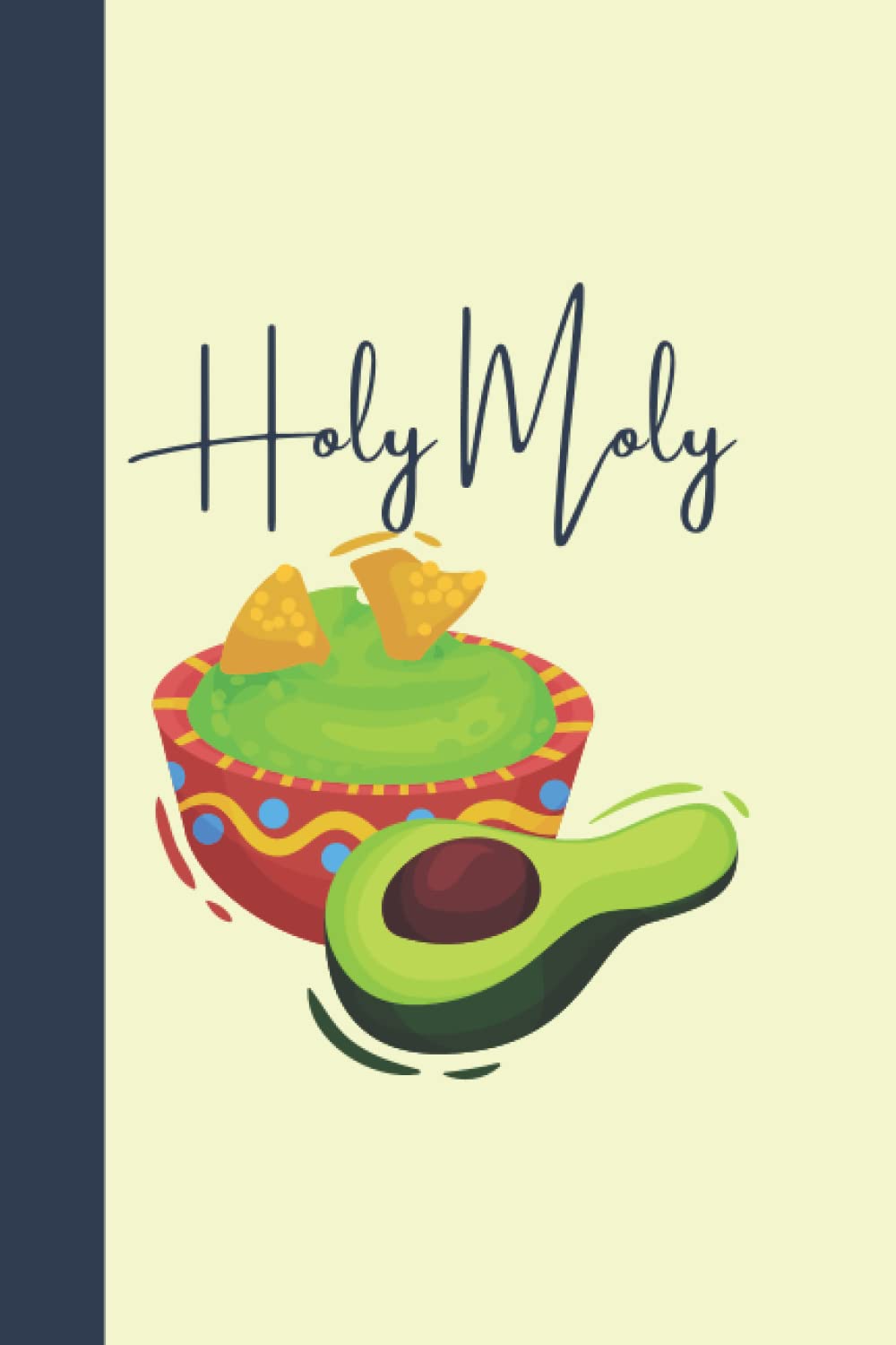 Holy Moly Gaucamole Notebook/Journal/Diary Soft Cover 6x9 Writing Book with 100 Lined Pages and Date Line: Avocado Writing Notebook