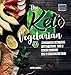 The Keto Vegetarian: 84 Delicious Low-Carb Plant-Based, Egg & Dairy Recipes For A Ketogenic Diet (Nutrition Guide), 2nd Edition (Vegan Weight Loss Cookbook)