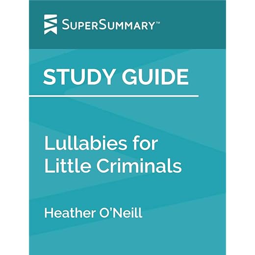 Study Guide: Lullabies for Little Criminals by Heather O’Neill (SuperSummary)