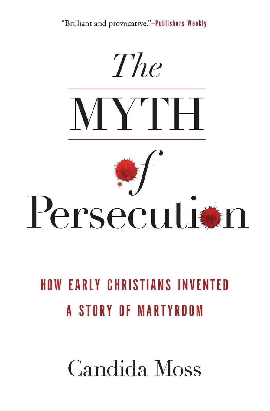 The Myth of Persecution by Candida Moss (Paperback Book)
