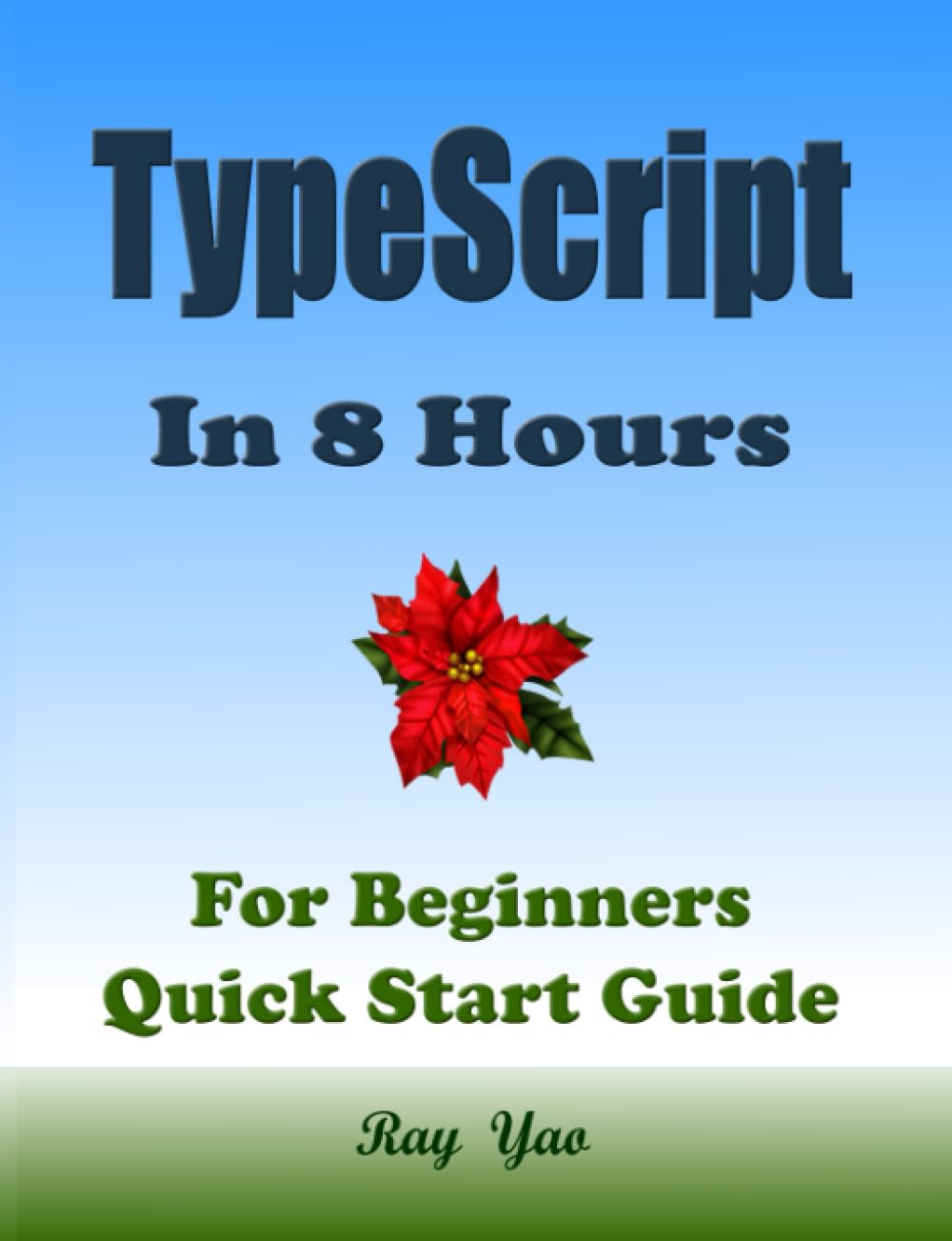 TYPESCRIPT Programming, In 8 Hours, For Beginners, Learn Coding Fast: TypeScript Language Crash Course Textbook & Exercises