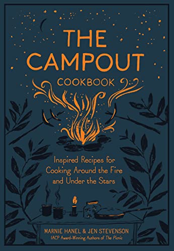 The Campout Cookbook: Inspired Recipes for Cooking...