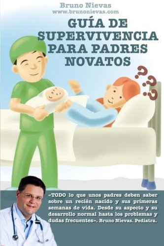 GuAa de supervivencia para padres novatos: CAmo sobrevivir a un reciAn nacido (Spanish Edition) by Bruno Nievas (2013-11-25)