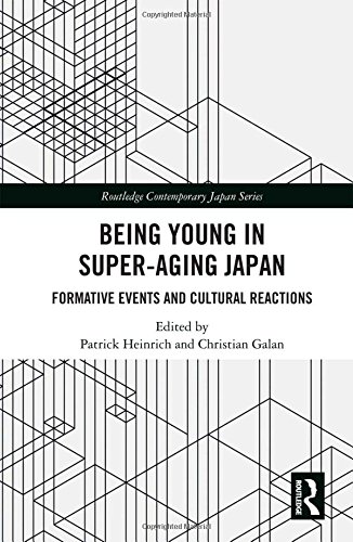 Being Young in Super-Aging Japan: Formative Events and Cultural Reactions (Routledge Contemporary Japan Series)
