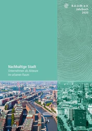 B.A.U.M.-Jahrbuch 2020. Nachhaltige Stadt. Unternehmen als Akteure im urbanen Raum