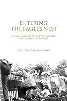 Entering the Eagle's Nest: A First Hand Account of 1979 Takeover of US Embassy in Tehran 1521200610 Book Cover