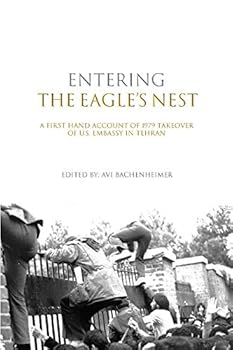 Paperback Entering the Eagle's Nest: A First Hand Account of 1979 Takeover of US Embassy in Tehran Book