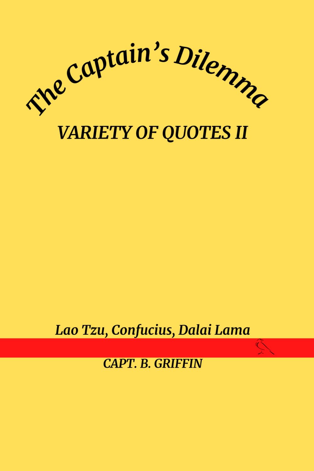 VARIETY OF QUOTES II Lao Tzu, Confucius, Dalai Lama: The Captain’s Dilemma