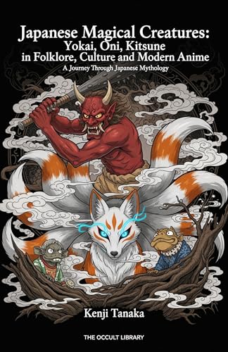 Japanese Magical Creatures: Yokai, Oni, Kitsune in Folklore, Culture and Modern Anime: A Journey Through Japanese Mythology (The Arcane Bestiary) image 2