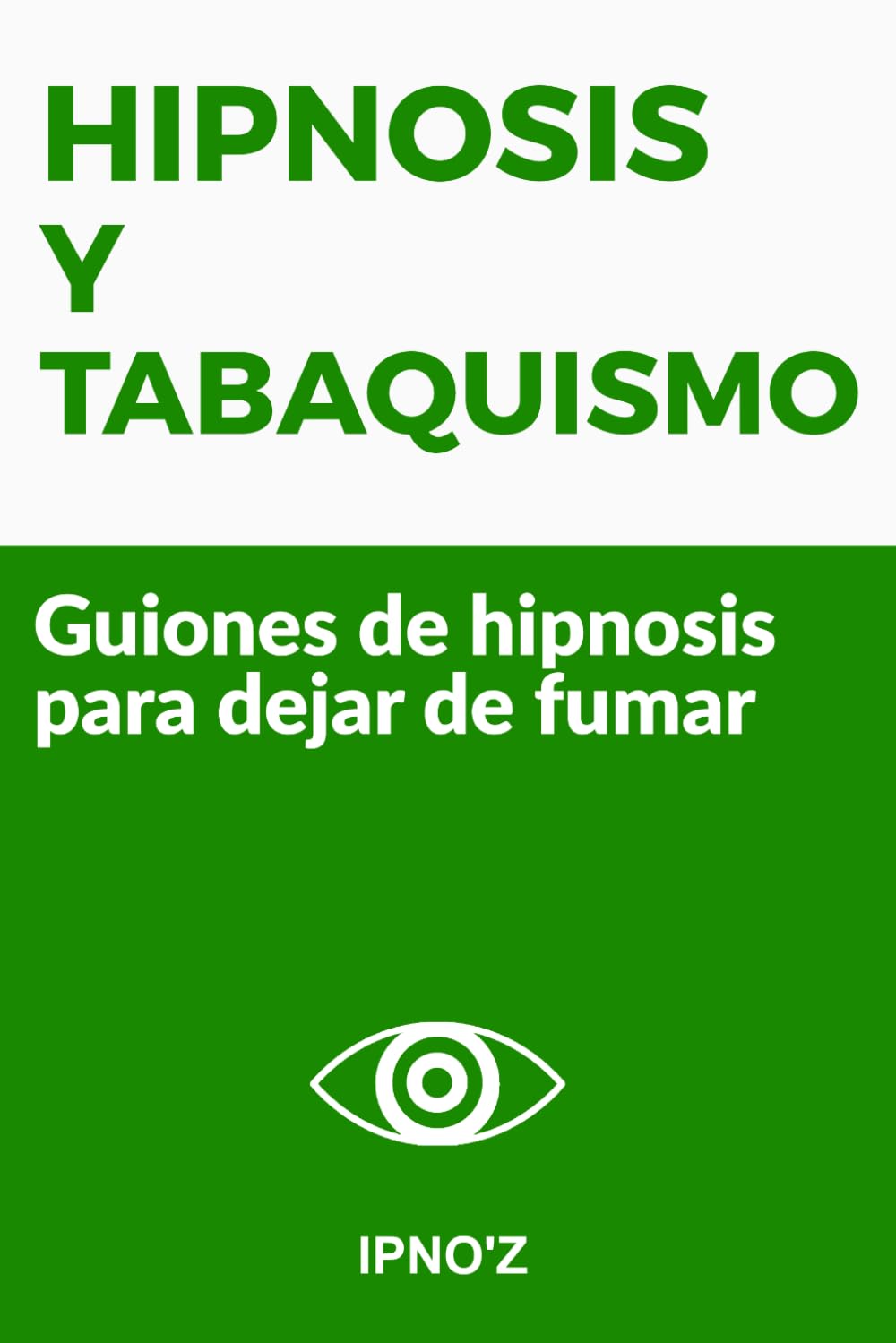 Hipnosis y Tabaquismo: Guiones de hipnosis para dejar de fumar (Los guiones de hipnosis terapéutica)