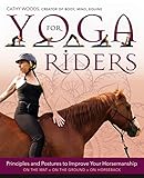  Yoga for Riders: Principles and Postures to Improve Your Horsemanship: On the Mat - On the Ground - On Horseback