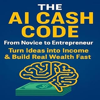 The AI Cash Code&trade;: From Novice to Entrepreneur cover art