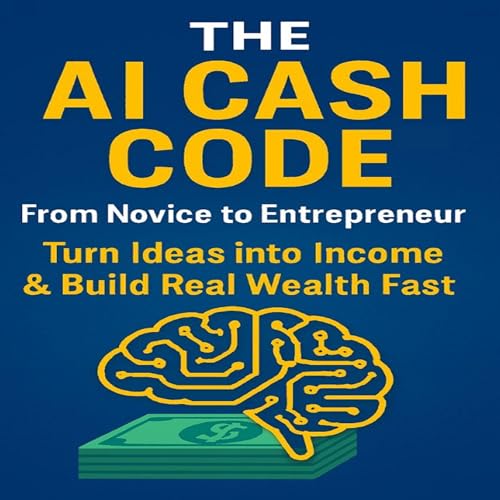 『The AI Cash Code&trade;: From Novice to Entrepreneur』のカバーアート