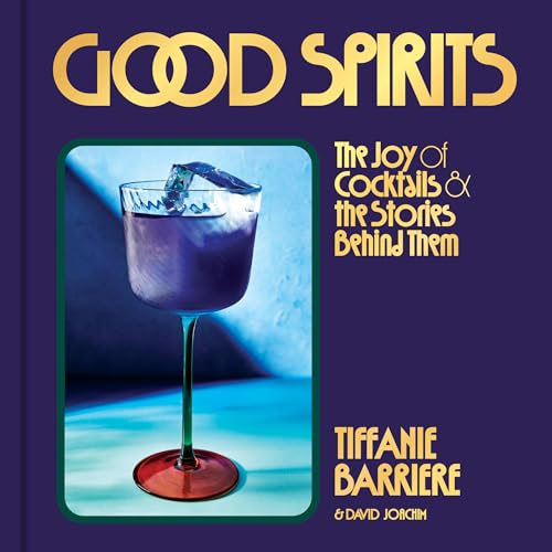 Good Spirits: The Joy of Cocktails and the Stories Behind Them