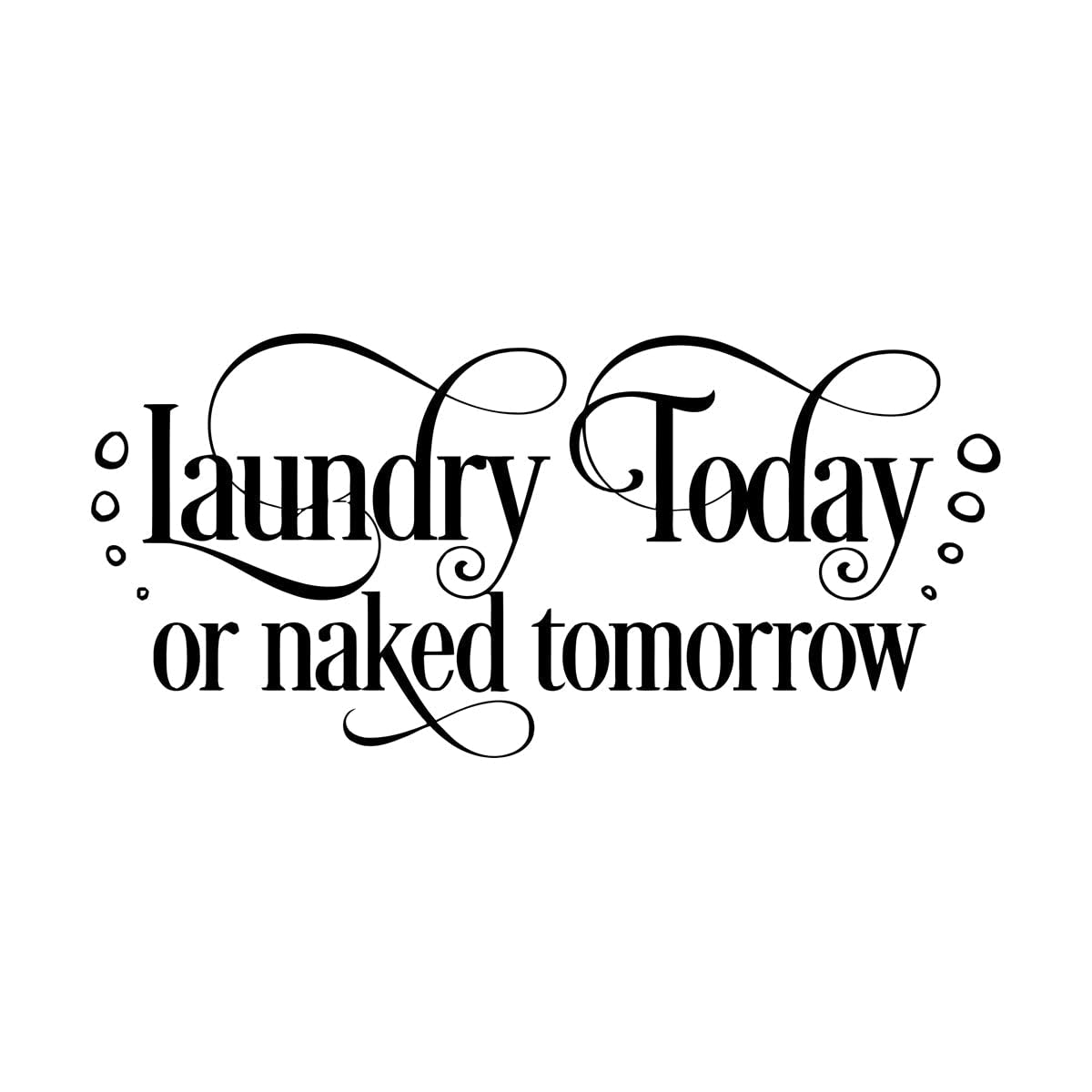Lzhouting Wall Stickers 0917 Laundry Today Or Naked Tomorrow Quote Wall Decal Laundry Texts With Bubbles Wall Vinyl Sticker Clothes Wash Shop Décor Small - 27X57cm