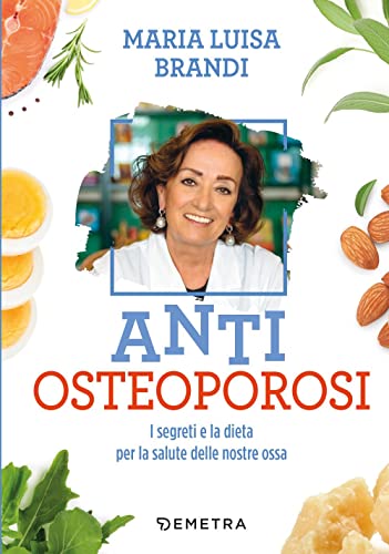Anti osteoporosi. I segreti e la dieta per la salute delle nostre oss