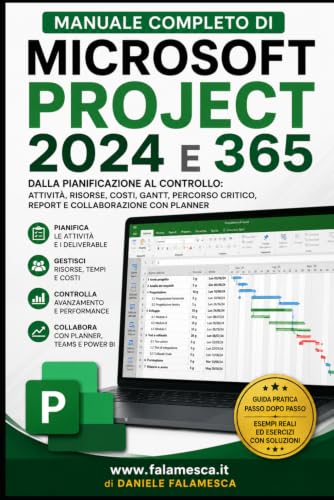 Manuale completo di Microsoft Project 2024 e 365: Dalla pianificazione al controllo: attività, risorse, costi, Gantt, percorso critico, report e collaborazione con Planner