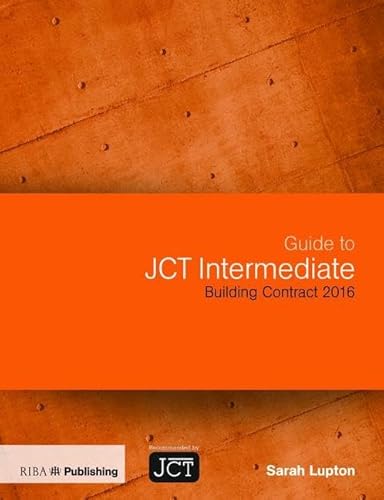 Guide to JCT Intermediate Building Contract 2016: Building Contract 2016