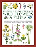 The World Encyclopedia of Wild Flowers & Flora: A Reference and Identification Guide to 1730 of the...