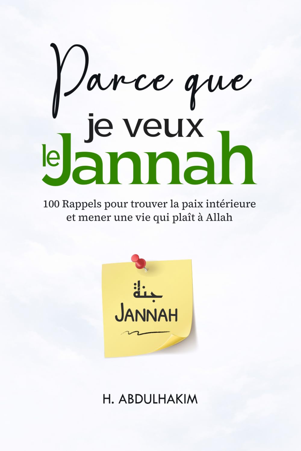 Parce que je veux le Jannah: 100 Rappels pour trouver la paix intérieure et mener une vie qui plaît à Allah