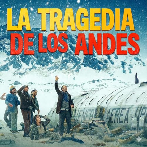 La Tragedia de los Andes: El Vuelo Argentino que Desafi&oacute; a la Muerte
