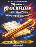 Moderne Blockflöte Lieder für Anfänger: 33 bekannte Melodien – Buchstabennotation, große, gut lesbare Noten und Play-Along Audio für Kinder, ... (Einfache Blockflötenstücke für Anfänger)