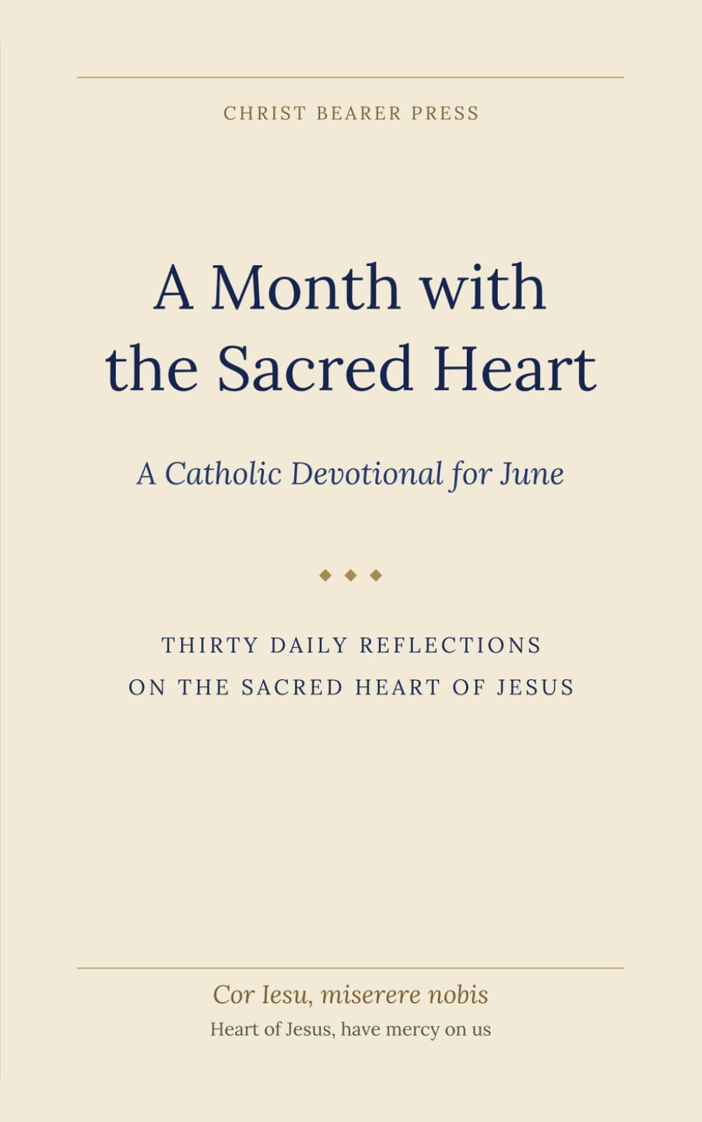 A Month with the Sacred Heart: A Catholic Devotional for June (Christ Bearer Press 12 month Catholic Devotional)