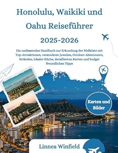 Honolulu, Waikiki und Oahu Reiseführer 2025-2026: Ein umfassendes Handbuch zur Erkundung der Südküste mit Top-Attraktionen, versteckten Juwelen, ... Karten und budget freundlichen Tipps