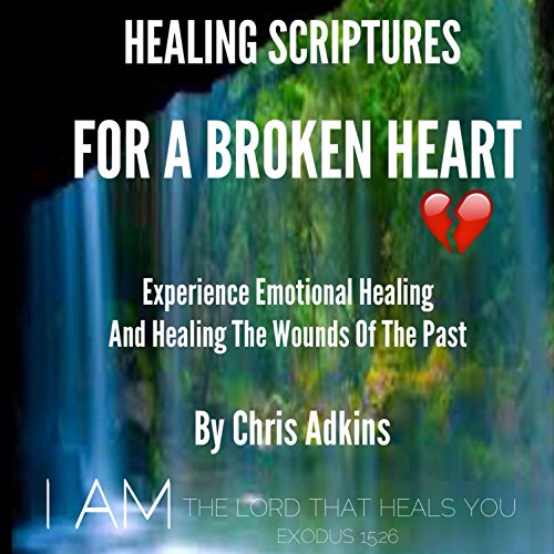 Healing Scriptures for a Broken Heart Experience Emotional Healing and