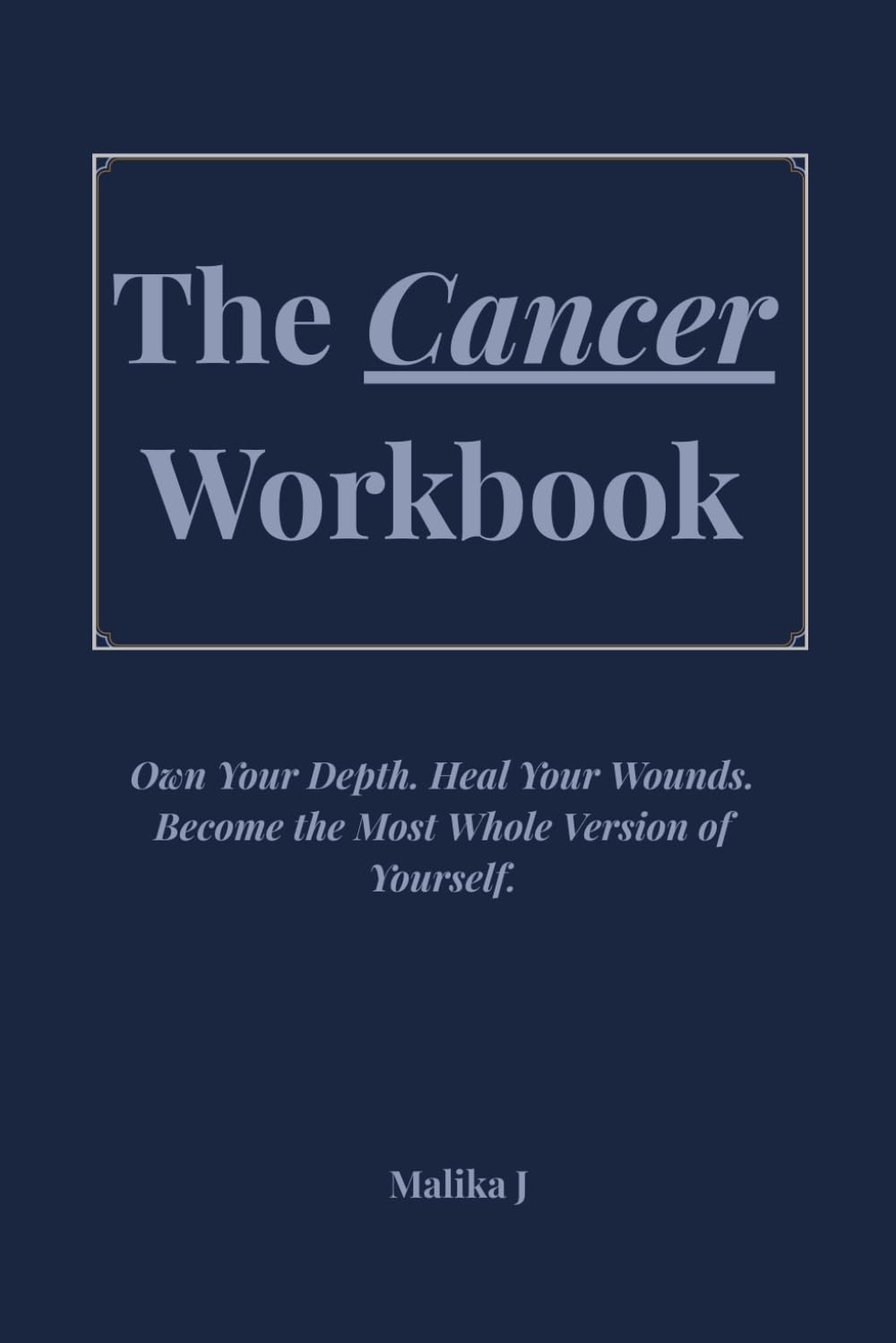 The Cancer Workbook: Own Your Depth. Heal Your Wounds. Become the Most Whole Version of Yourself