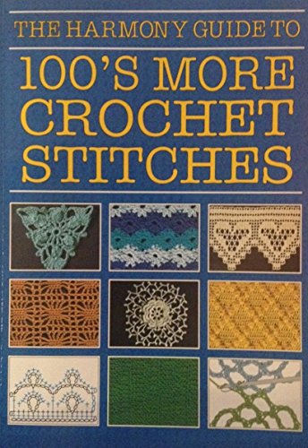 The Harmony Guide to 100's More Crochet Stitches