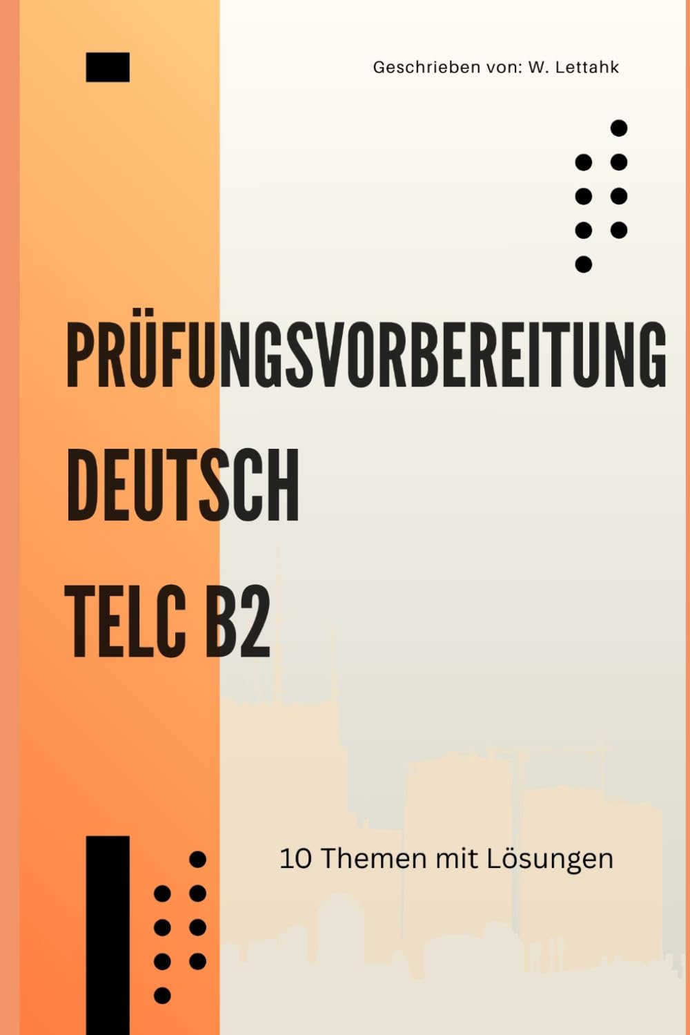 Deutsch B2 Prüfungsvorbereitung: 10 thematische Modelltests für Telc – Das Übungsbuch für Leseverstehen, Sprachbausteine, Schreiben & Sprechen mit Tipps