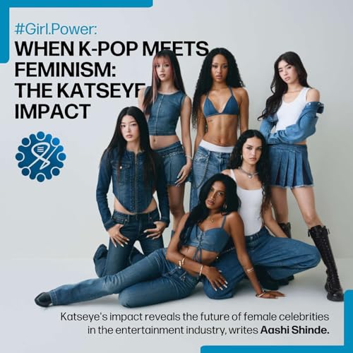 Girl.Power: When K-Pop Meets Feminism &ndash; The Katseye Impact