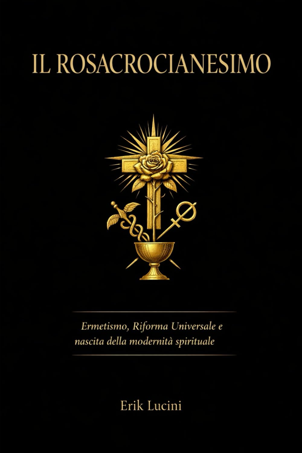 Il Rosacrocianesimo: Ermetismo, Riforma Universale e nascita della modernità spirituale