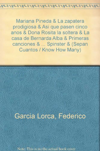 Mariana Pineda & La zapatera prodigiosa & Asi que pasen cinco anos & Dona Rosita la soltera & La casa de Bernarda Alba & Primeras canciones & ... Cuantos / Know How Many) (Spanish Edition)