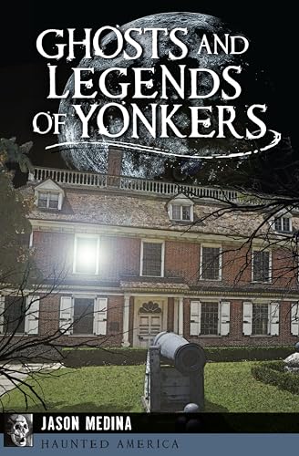 Ghosts and Legends of Yonkers (By: Jason Medina)