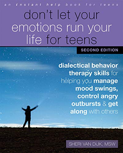 Don't Let Your Emotions Run Your Life for Teens: Dialectical Behavior Therapy Skills for Helping You Manage Mood Swings, Control Angry Outbursts, and Get Along with Others (English Edition)