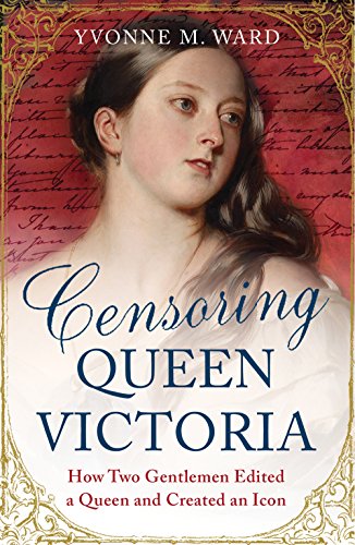 Censoring Queen Victoria: How Two Gentlemen Edited a Queen and Created an Icon Hardcover – April 1, 2014