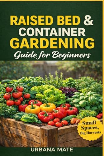 Raised Bed & Container Gardening Guide for Beginners: Cultivate J...