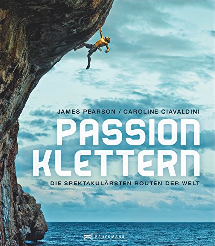 Bildband Berge: Passion Klettern. Die spektakulärsten Routen der Welt. Von 9a+ Routen in Frankreich Bildband Berge: Passion Klettern. Die spektakulärsten Routen der Welt. Von 9a+ Routen in Frankreich