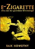 E-Zigarette - die bessere Alternative (Alles über die E-Zigarette): Das Buch jetzt kostenlos mit Kindle Unlimited lesen!
