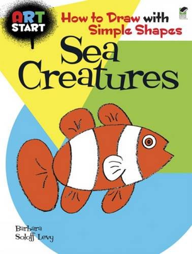 ART START Sea Creatures: How to Draw with Simple Shapes (Dover How to Draw)