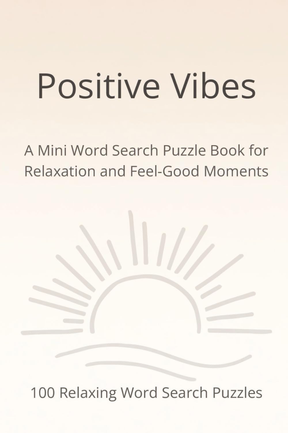 Positive Vibes: A Mini Word Search Puzzle Book for Relaxation and Feel-Good Moments