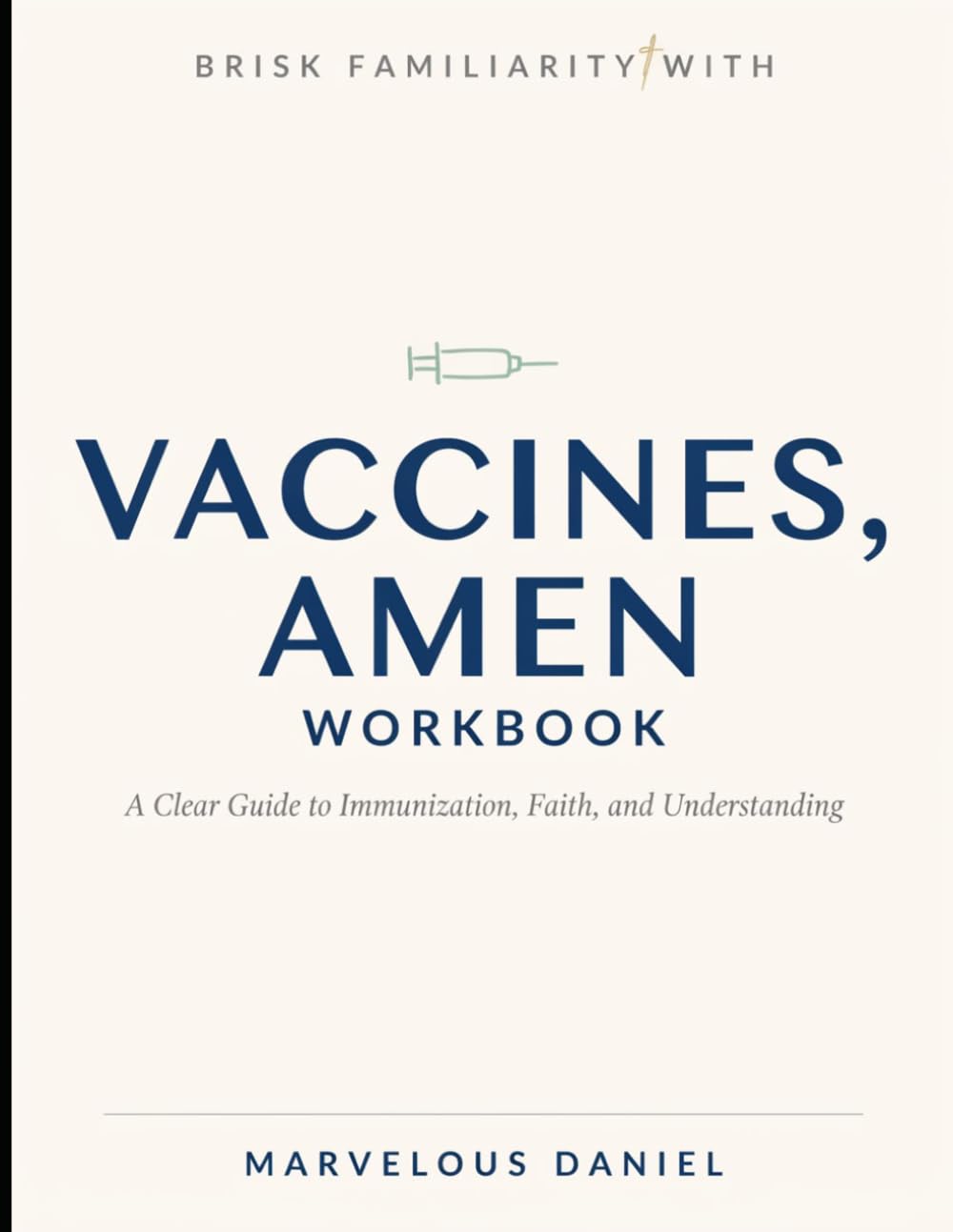 Brisk Familiarity With Vaccines, Amen Workbook: A Clear Guide to Immunization, Faith, and Understanding