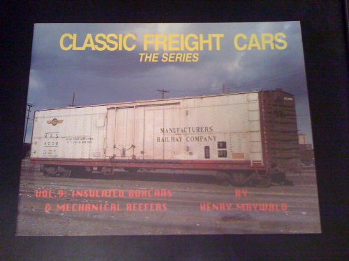 Classic Freight Cars, Vol. 9: Insulated Boxcars & Mechanical Reefers