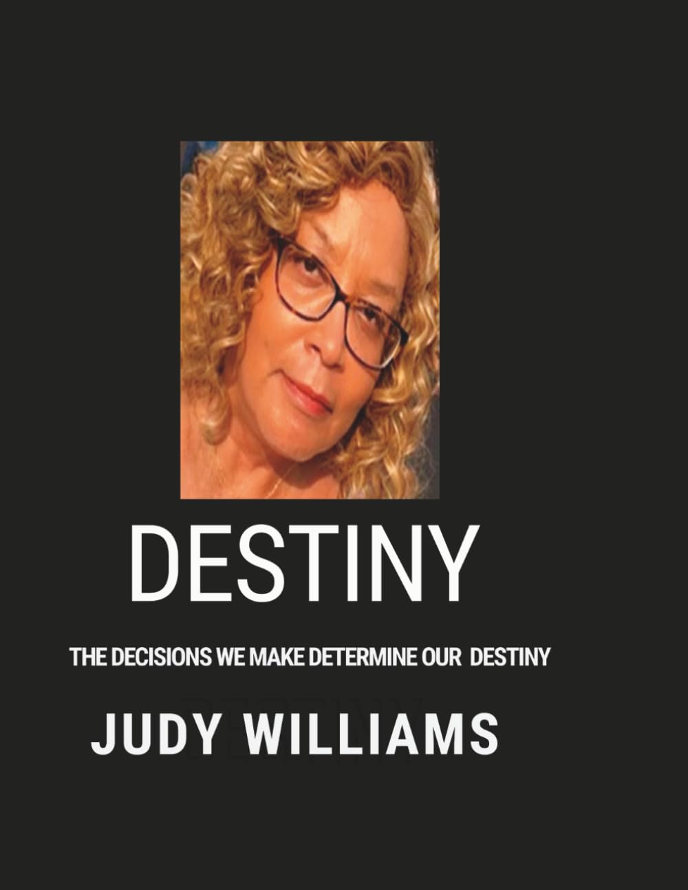 The Decisions We Make Determine Our Destiny